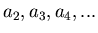 $a_2,a_3,a_4,...$