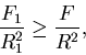 \begin{displaymath}\frac{F_1}{R_1^2} \geq \frac{F}{R^2},\end{displaymath}