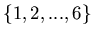 $\{1,2,...,6\}$