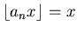 $\lfloor a_n x \rfloor =x$