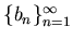 $\{b_n\}_{n=1}^ \infty$