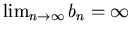 $\lim_{n \rightarrow \infty} b_n =\infty$