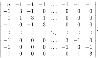 \begin{displaymath}\left\vert \begin{array}{rrrrcrrr}n & -1 & -1 & -1 & \ldots ......1 & 0 & 0 & 0 & \ldots & 0 & -1 & 3\\\end{array} \right\vert.\end{displaymath}