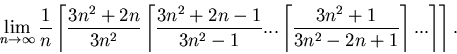 \begin{displaymath}\lim_{n \rightarrow \infty}\frac{1}{n}\left\lceil \frac{3n^......n^2+1}{3n^2-2n+1}}\right\rceil... \right\rceil\right\rceil.\end{displaymath}