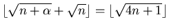 $\lfloor \sqrt{n+\alpha } + \sqrt{n}\rfloor = \lfloor \sqrt{4n+1} \rfloor$